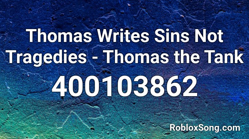 Thomas Writes Sins Not Tragedies - Thomas the Tank Roblox ID