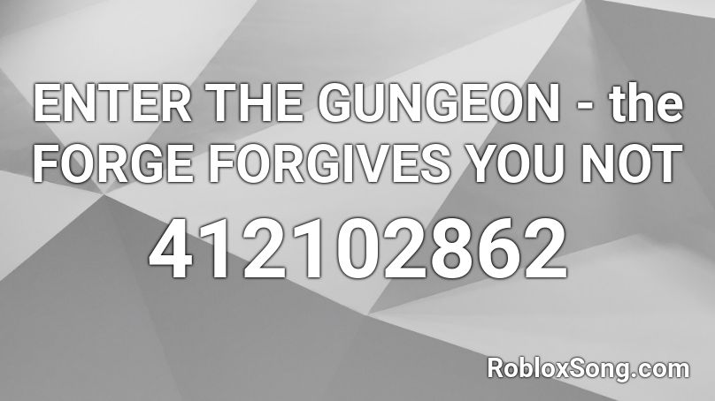 ENTER THE GUNGEON - the FORGE FORGIVES YOU NOT Roblox ID