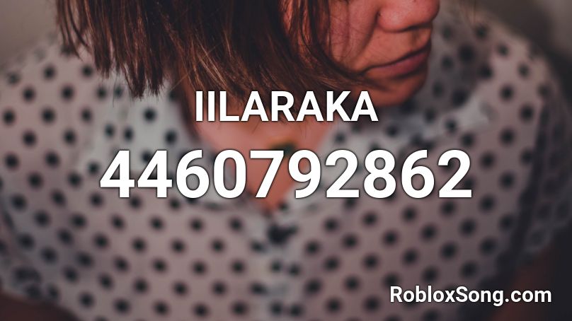 IILARAKA Roblox ID