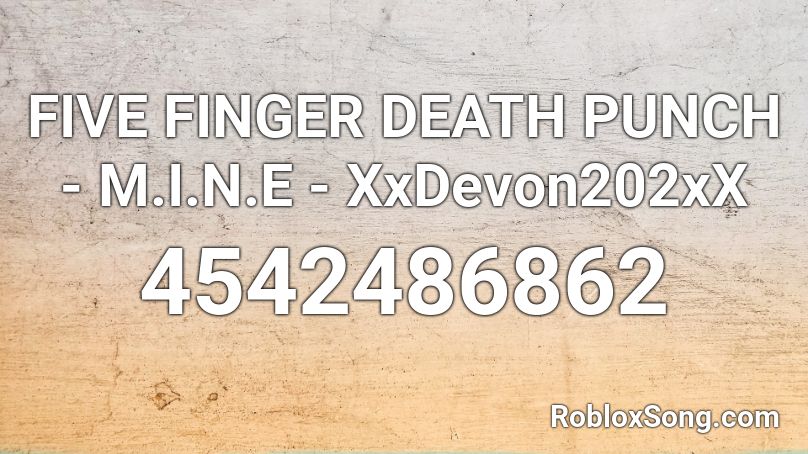 FIVE FINGER DEATH PUNCH - M.I.N.E - XxDevon202xX Roblox ID