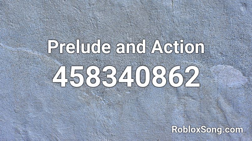 Prelude and Action Roblox ID
