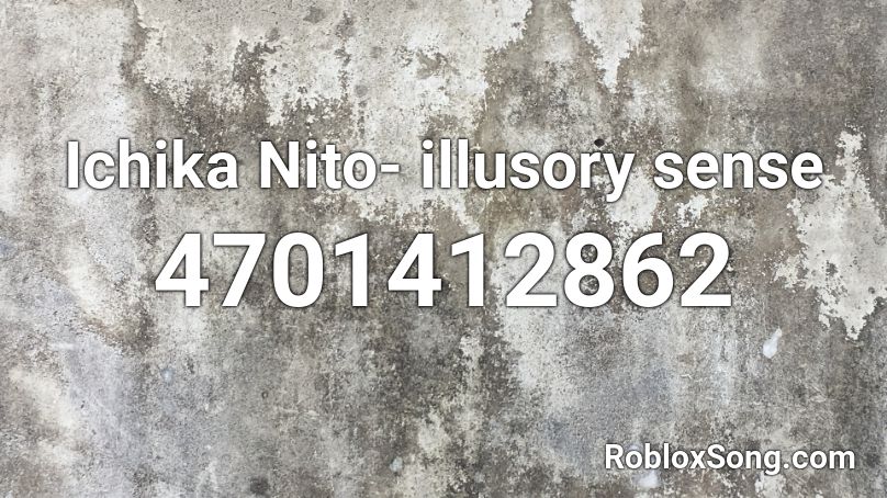 Ichika Nito Illusory Sense Roblox Id Roblox Music Codes - make no sense roblox id code