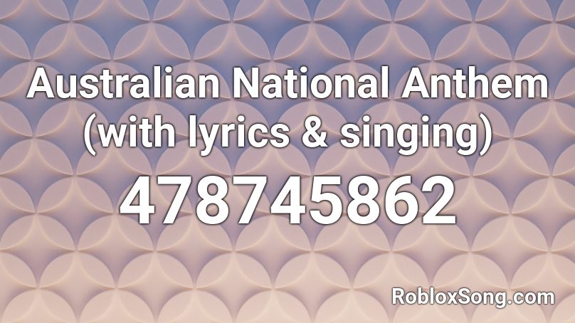 Australian National Anthem (with lyrics & singing) Roblox ID