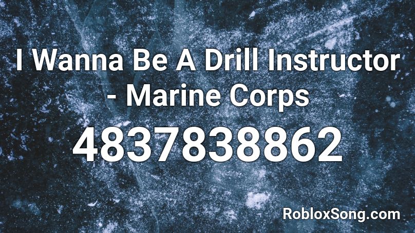 I Wanna Be A Drill Instructor - Marine Corps Roblox ID