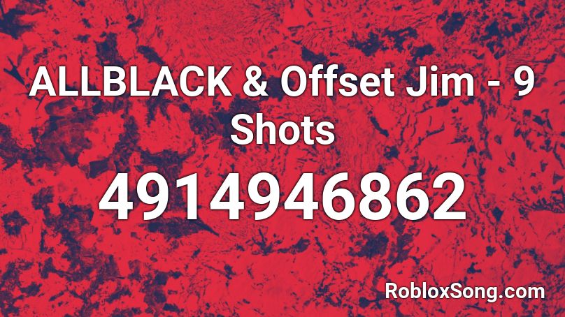 ALLBLACK & Offset Jim - 9 Shots Roblox ID