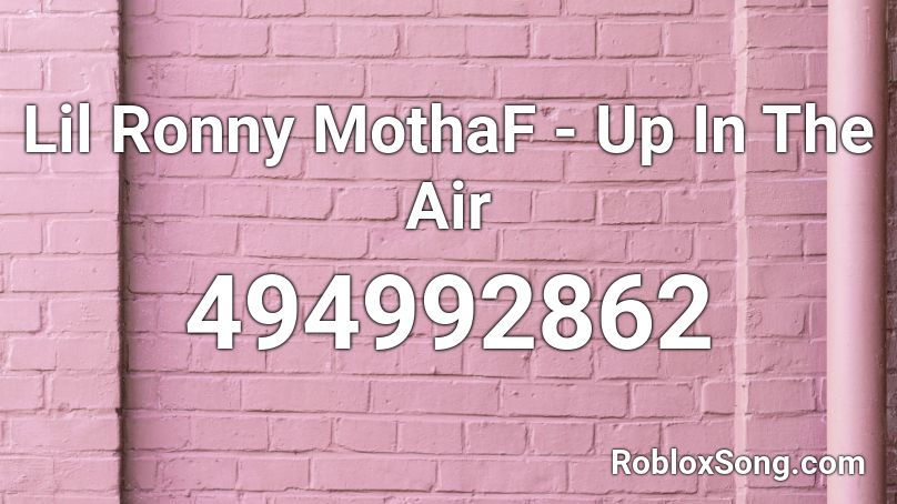 Lil Ronny MothaF - Up In The Air Roblox ID