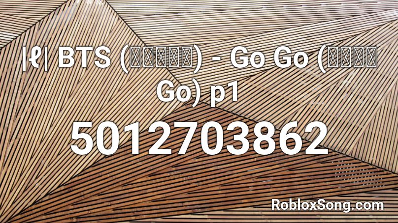ℓ Bts 방탄소년단 Go Go 고민보다 Go P1 Roblox Id Roblox Music Codes - bts go go roblox id