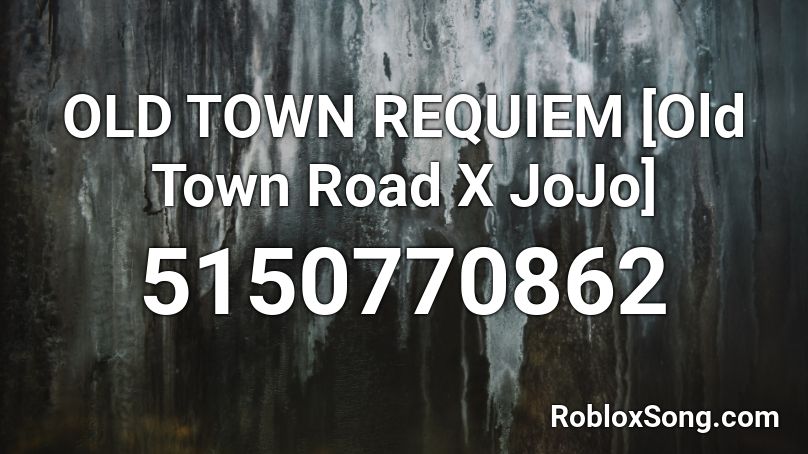 OLD TOWN REQUIEM [Old Town Road X JoJo] Roblox ID