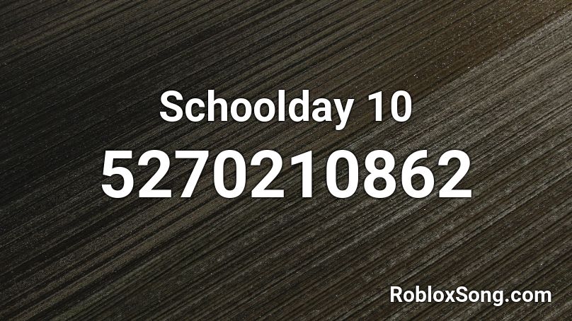 Schoolday 10 Roblox ID