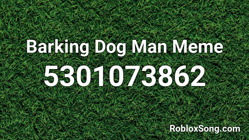 Barking Dog Man Meme Roblox ID