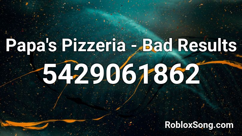 Papa's Pizzeria - Bad Results Roblox ID