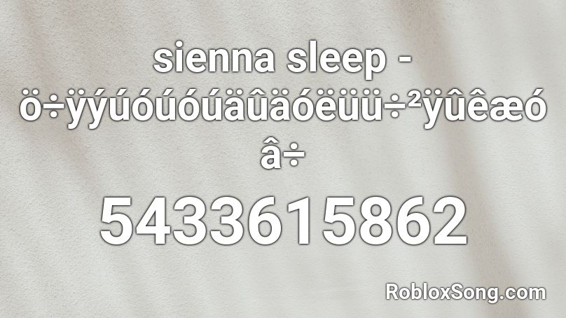 sienna sleep - ö÷ÿýúóúóúäûäóëüü÷²ÿûêæóâ÷ Roblox ID