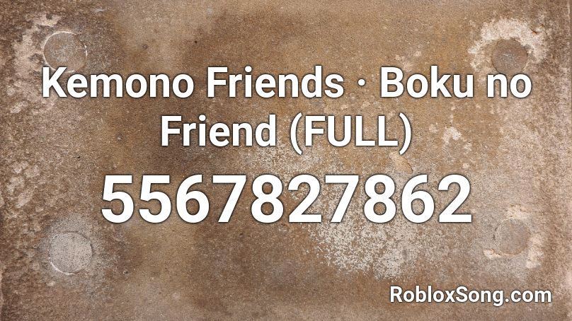 Kemono Friends · Boku no Friend (FULL) Roblox ID