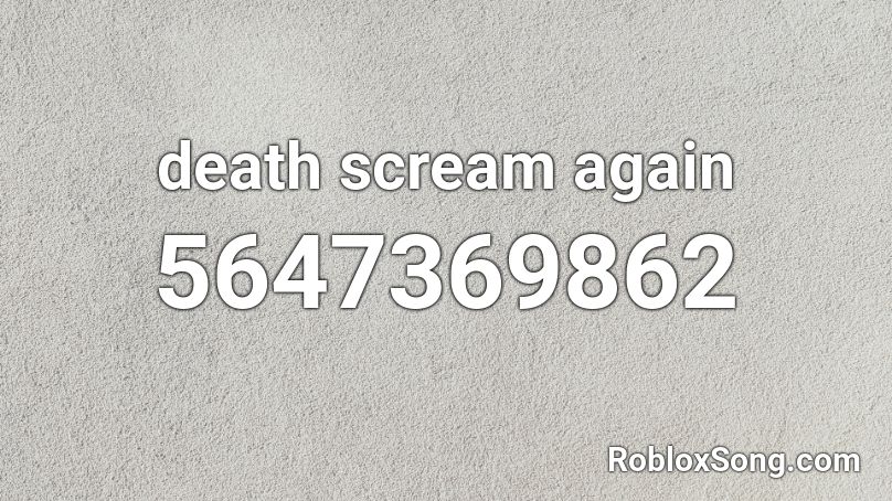 death scream again Roblox ID