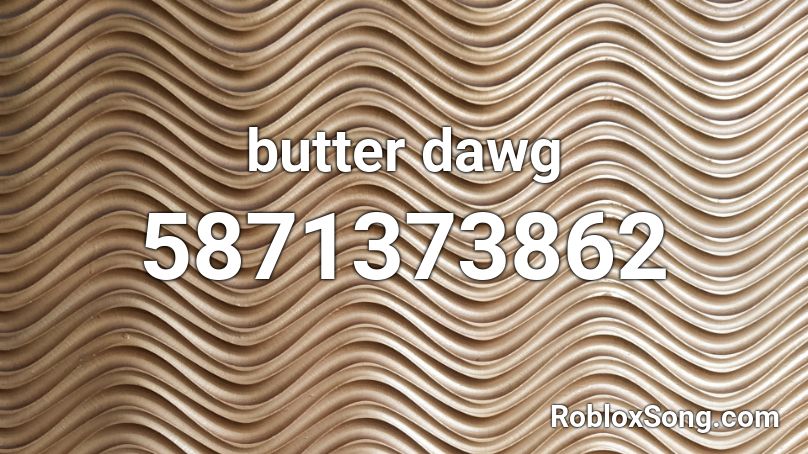 Butter Dawg Roblox Id Roblox Music Codes - butter bts roblox song id