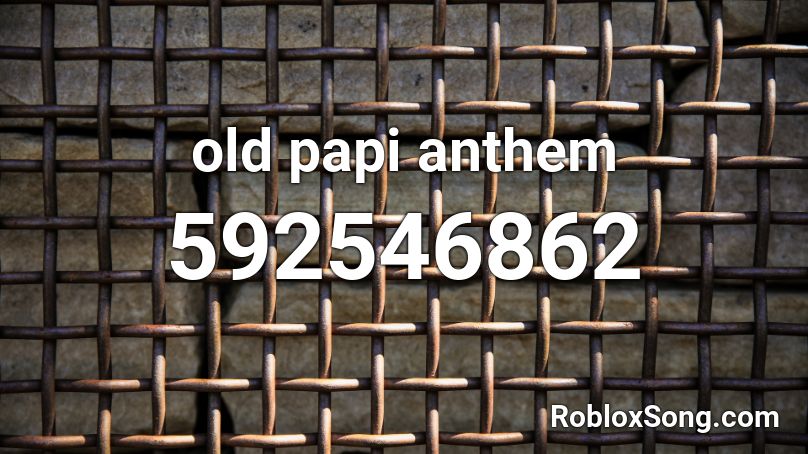 Old Papi Anthem Roblox Id Roblox Music Codes - papi song id roblox