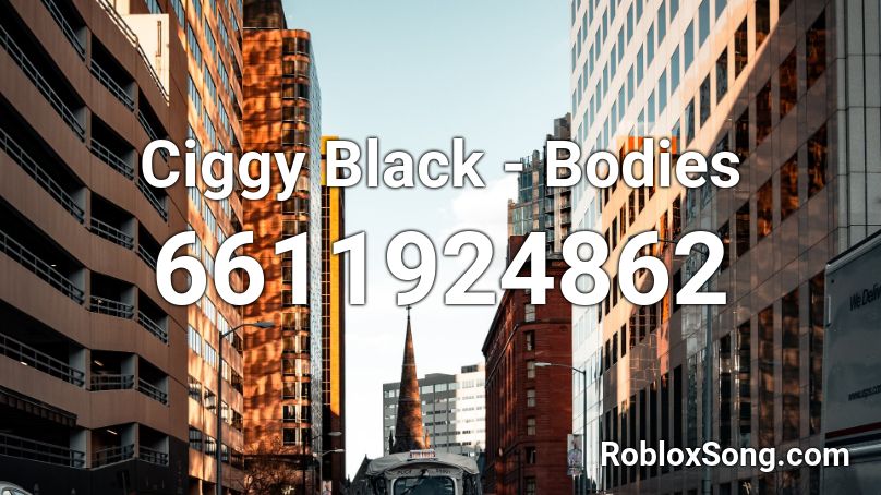 Ciggy Black - Bodies Roblox ID