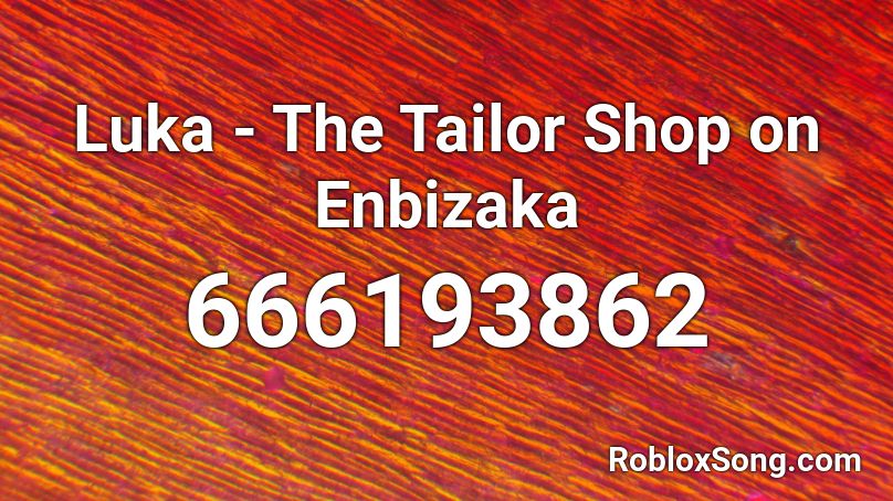 Luka The Tailor Shop On Enbizaka Roblox Id Roblox Music Codes - bones glad we have a understanding roblox id