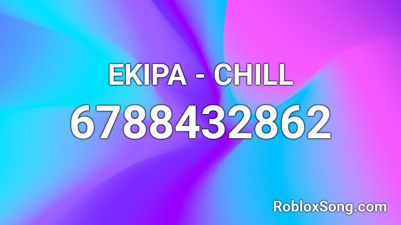 EKIPA - CHILL Roblox ID