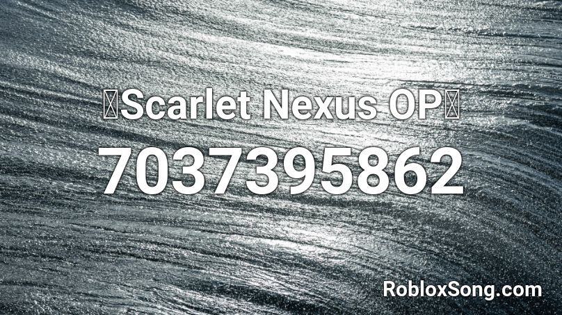 「Scarlet Nexus OP」 Roblox ID