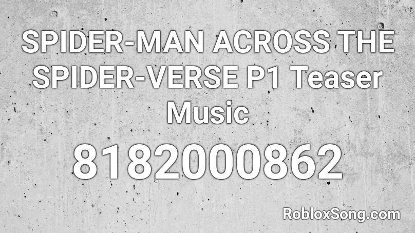 SPIDER-MAN ACROSS THE SPIDER-VERSE P1 Teaser Music Roblox ID