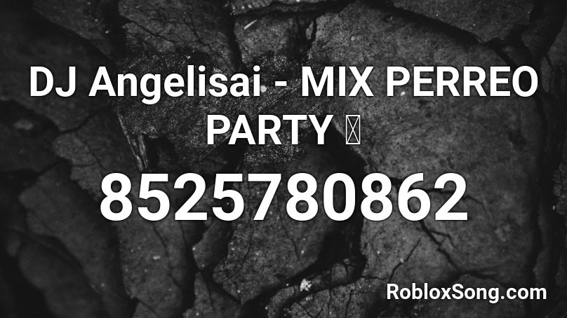 DJ Angelisai - MIX PERREO FIESTA 🥵 Roblox ID