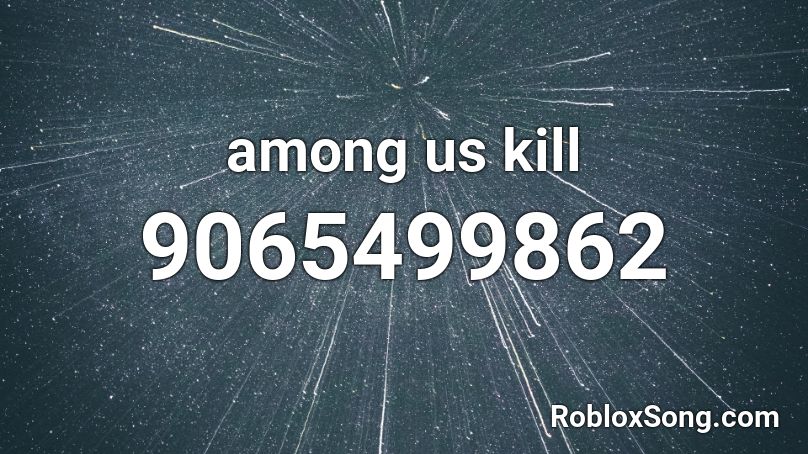 among us kill Roblox ID