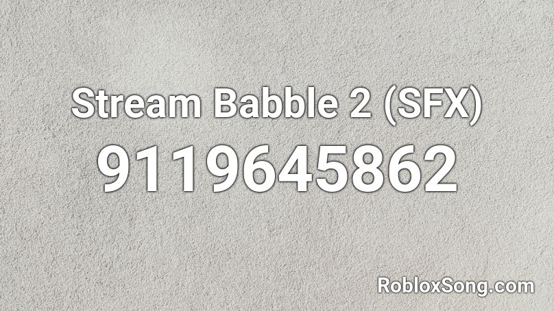 Stream Babble 2 (SFX) Roblox ID