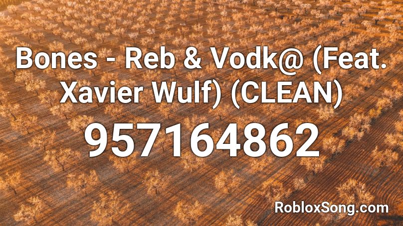Bones - Reb & Vodk@ (Feat. Xavier Wulf) (CLEAN) Roblox ID