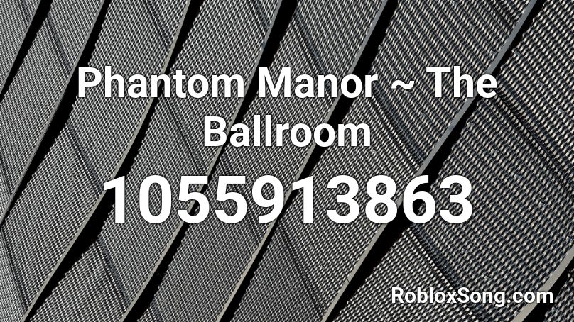 Phantom Manor ~ The Ballroom Roblox ID