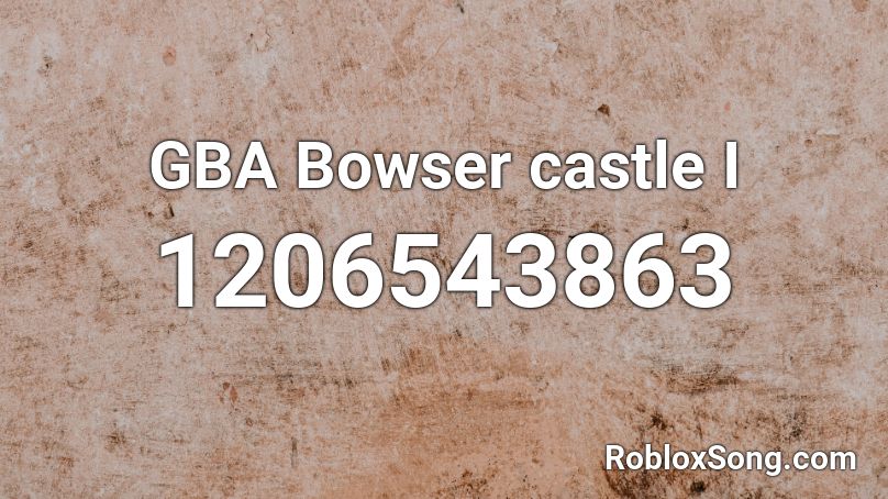 GBA Bowser castle I Roblox ID