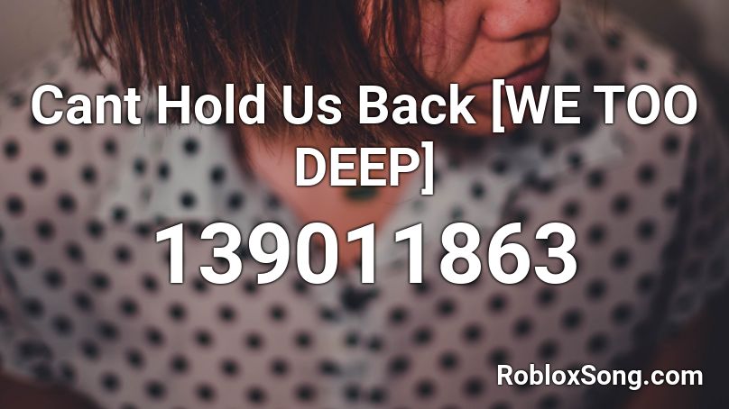 Cant Hold Us Back We Too Deep Roblox Id Roblox Music Codes - roblox cant hold us song