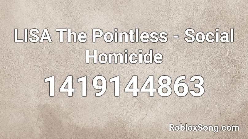 LISA The Pointless - Social Homicide Roblox ID