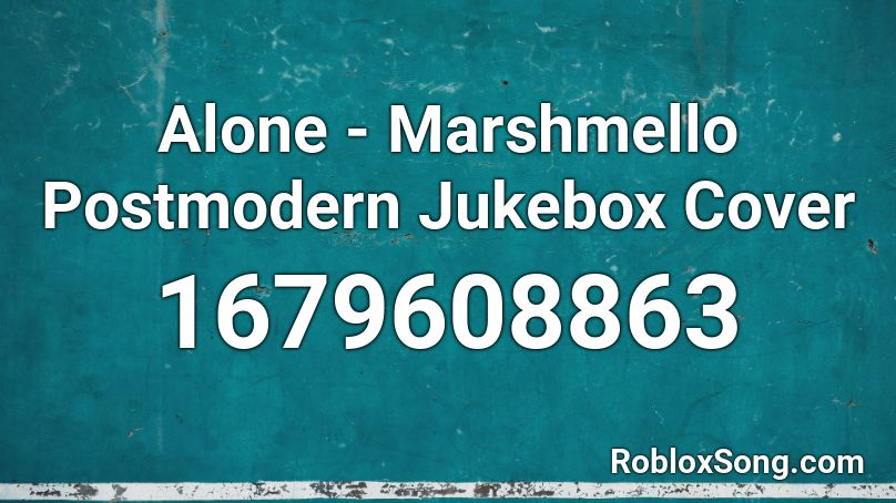 Alone - Marshmello Postmodern Jukebox Cover Roblox ID