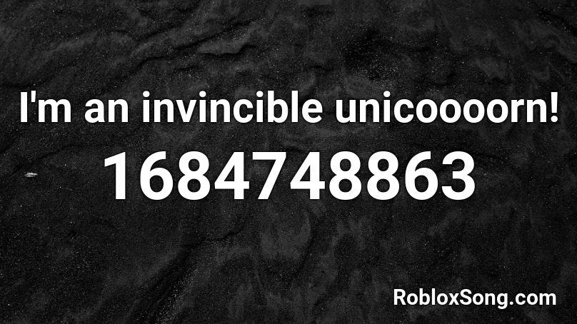I'm an invincible unicoooorn! Roblox ID