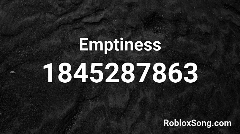 Emptiness Roblox ID