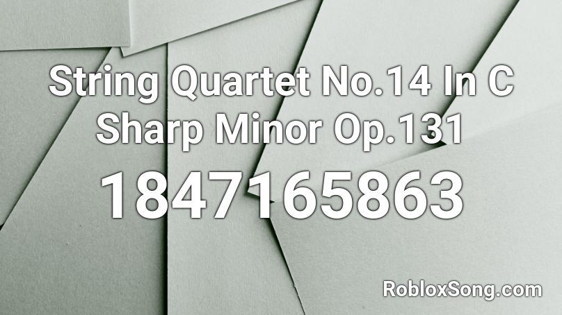 String Quartet No.14 In C Sharp Minor Op.131 Roblox ID