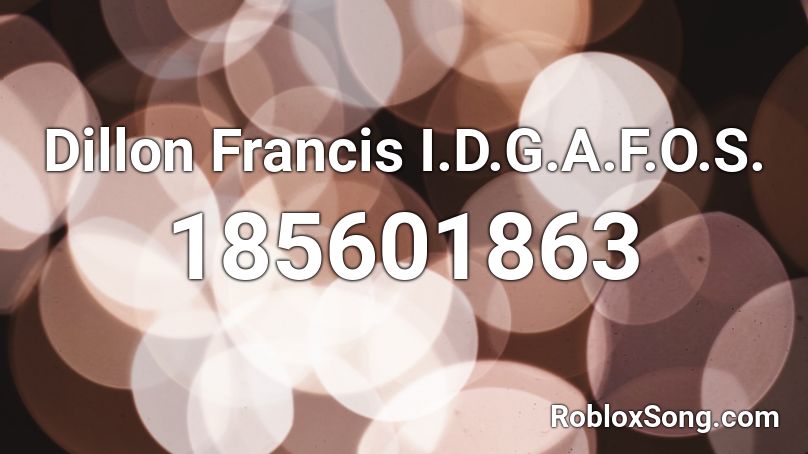 Dillon Francis I.D.G.A.F.O.S. Roblox ID