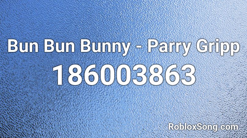 Bun Bun Bunny - Parry Gripp Roblox ID