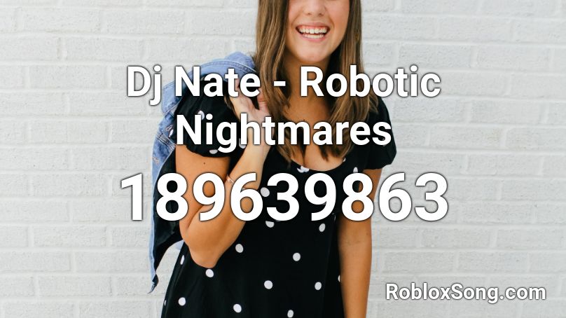 Dj Nate - Robotic Nightmares Roblox ID