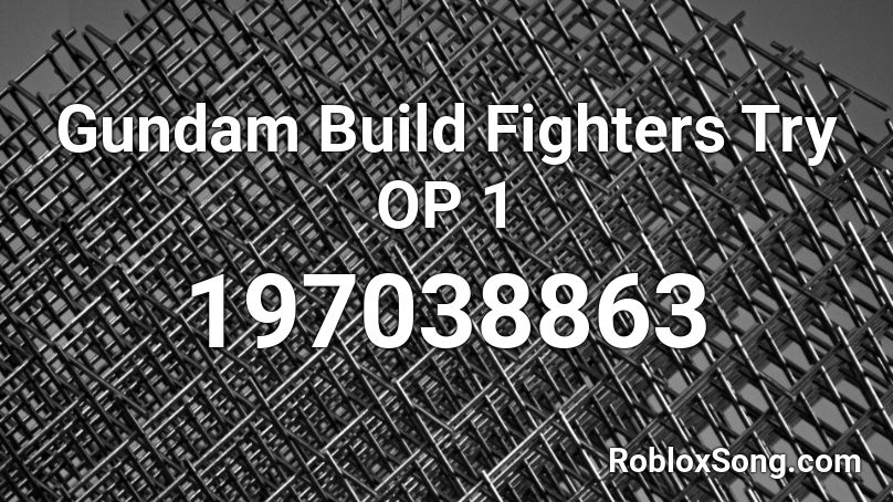 Gundam Build Fighters Try Op 1 Roblox Id Roblox Music Codes - finn balor theme song roblox