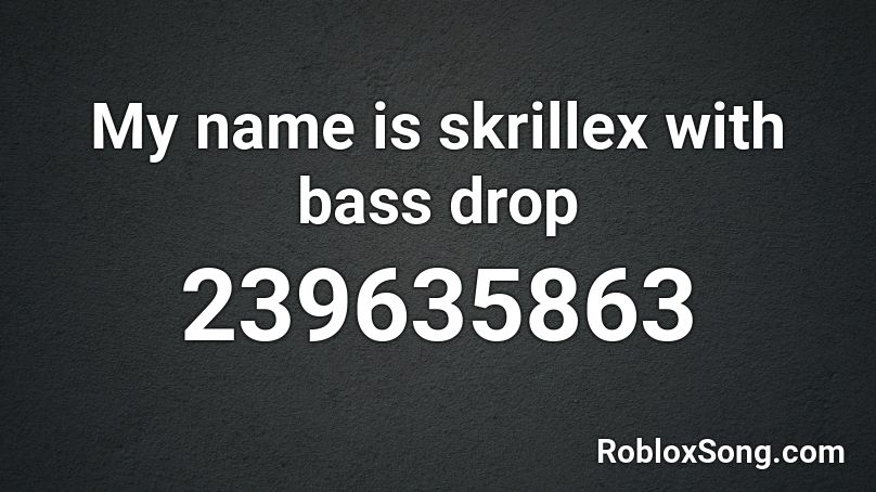 My Name Is Skrillex With Bass Drop Roblox Id Roblox Music Codes - roblox song id bass drop
