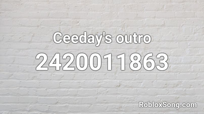 Ceeday's outro  Roblox ID