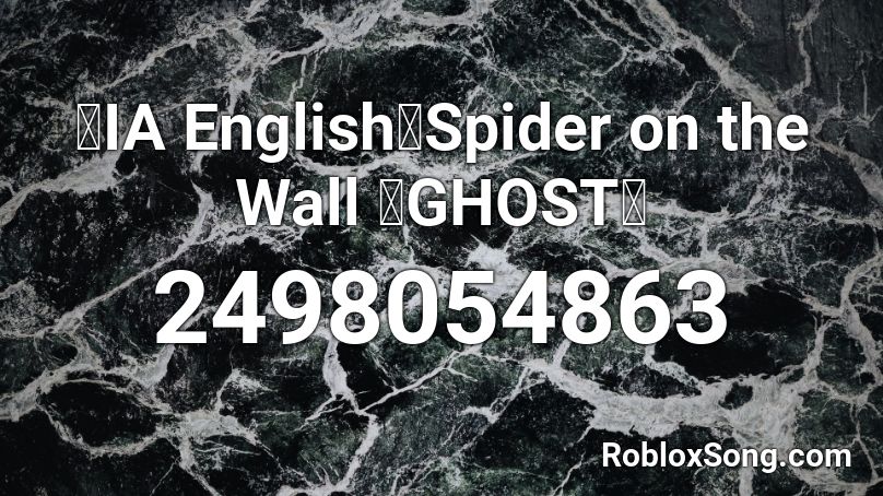 【IA English】Spider on the Wall 【GHOST】 Roblox ID