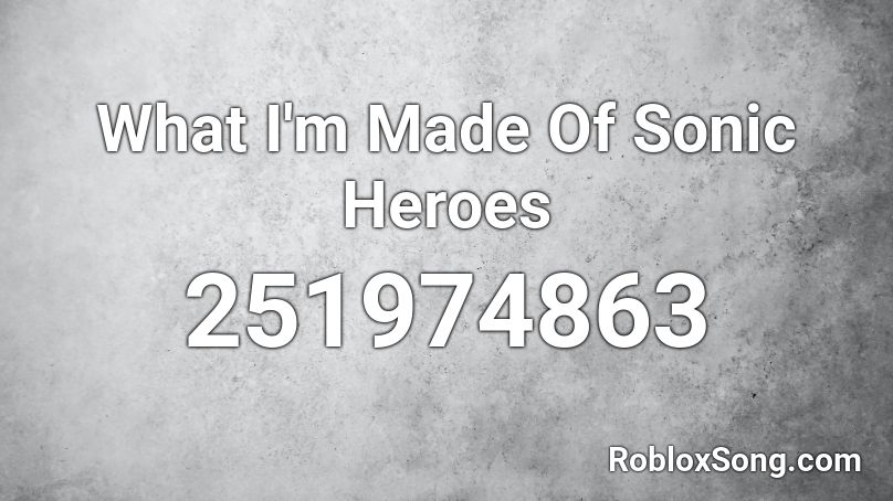 What I'm Made Of Sonic Heroes Roblox ID