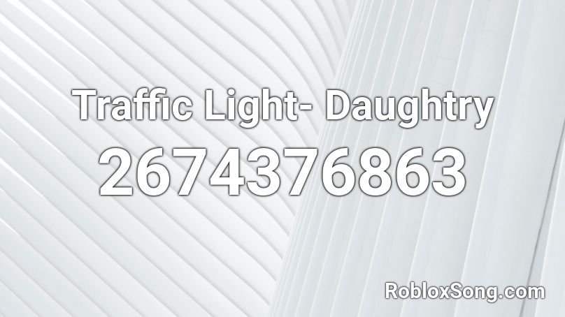 Traffic Light- Daughtry Roblox ID