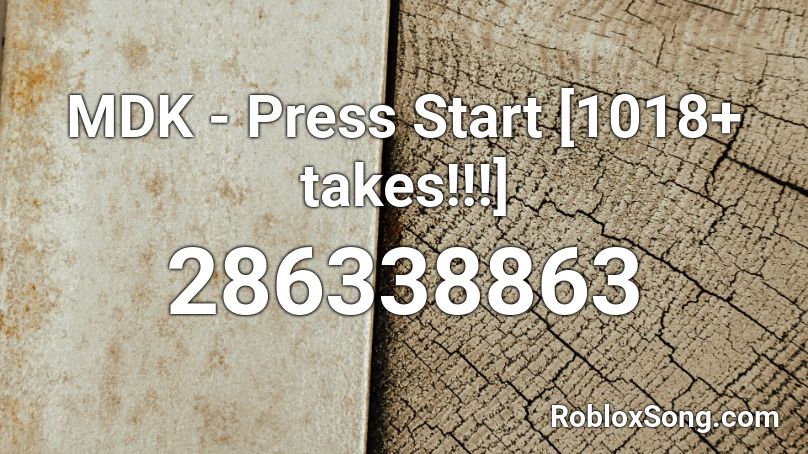 MDK - Press Start [1018+ takes!!!] Roblox ID