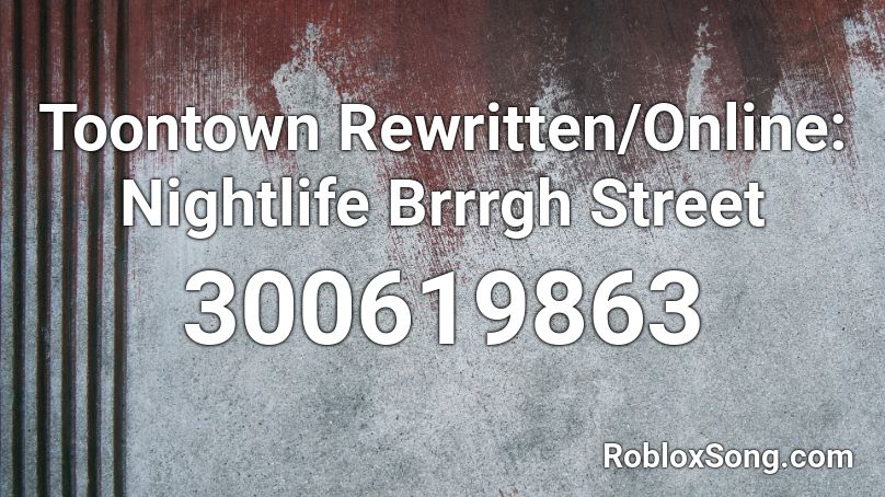 Toontown Rewritten/Online: Nightlife Brrrgh Street Roblox ID