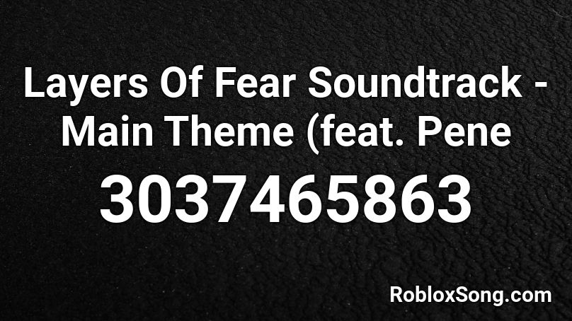 Layers Of Fear Soundtrack - Main Theme (feat. Pene Roblox ID
