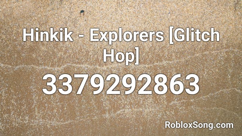 Hinkik - Explorers [Glitch Hop] Roblox ID